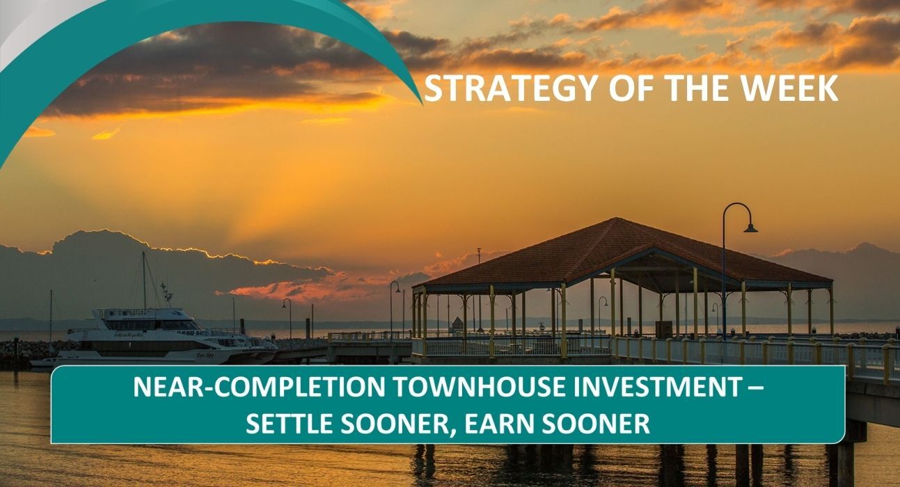 STRATEGY OF THE WEEK: Near-Completion Townhouse Investment - Settle Sooner, Earn Sooner
